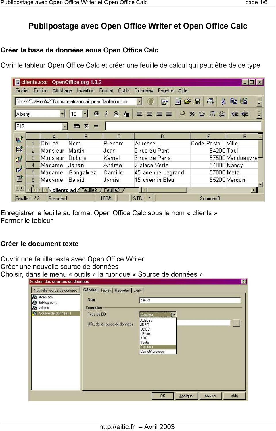 Enregistrer la feuille au format Open Office Calc sous le nom «clients» Fermer le tableur Créer le document texte Ouvrir une