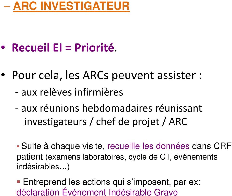 réunissant investigateurs / chef de projet / ARC Suite à chaque visite, recueille les données dans