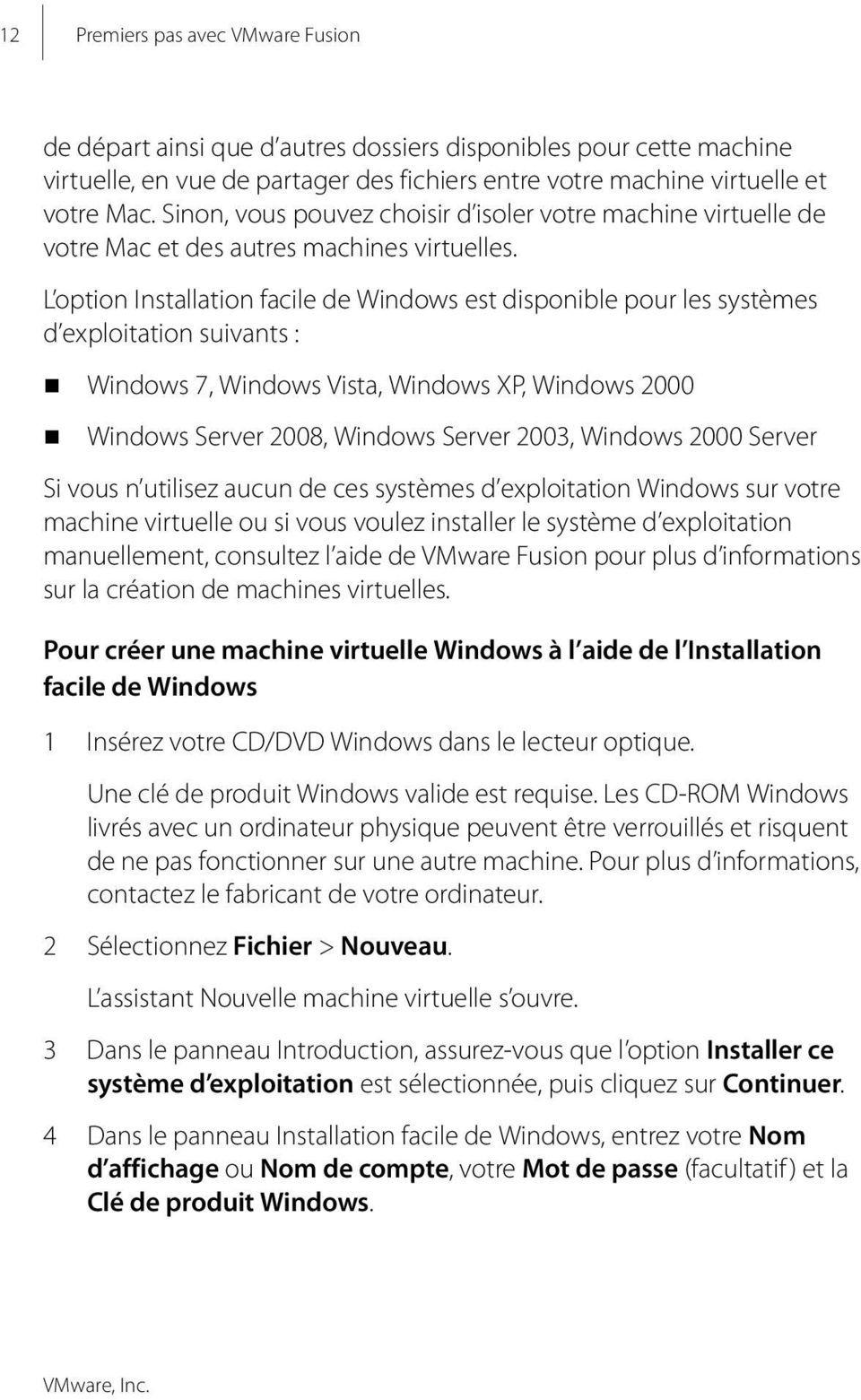 L option Installation facile de Windows est disponible pour les systèmes d exploitation suivants : Windows 7, Windows Vista, Windows XP, Windows 2000 Windows Server 2008, Windows Server 2003, Windows