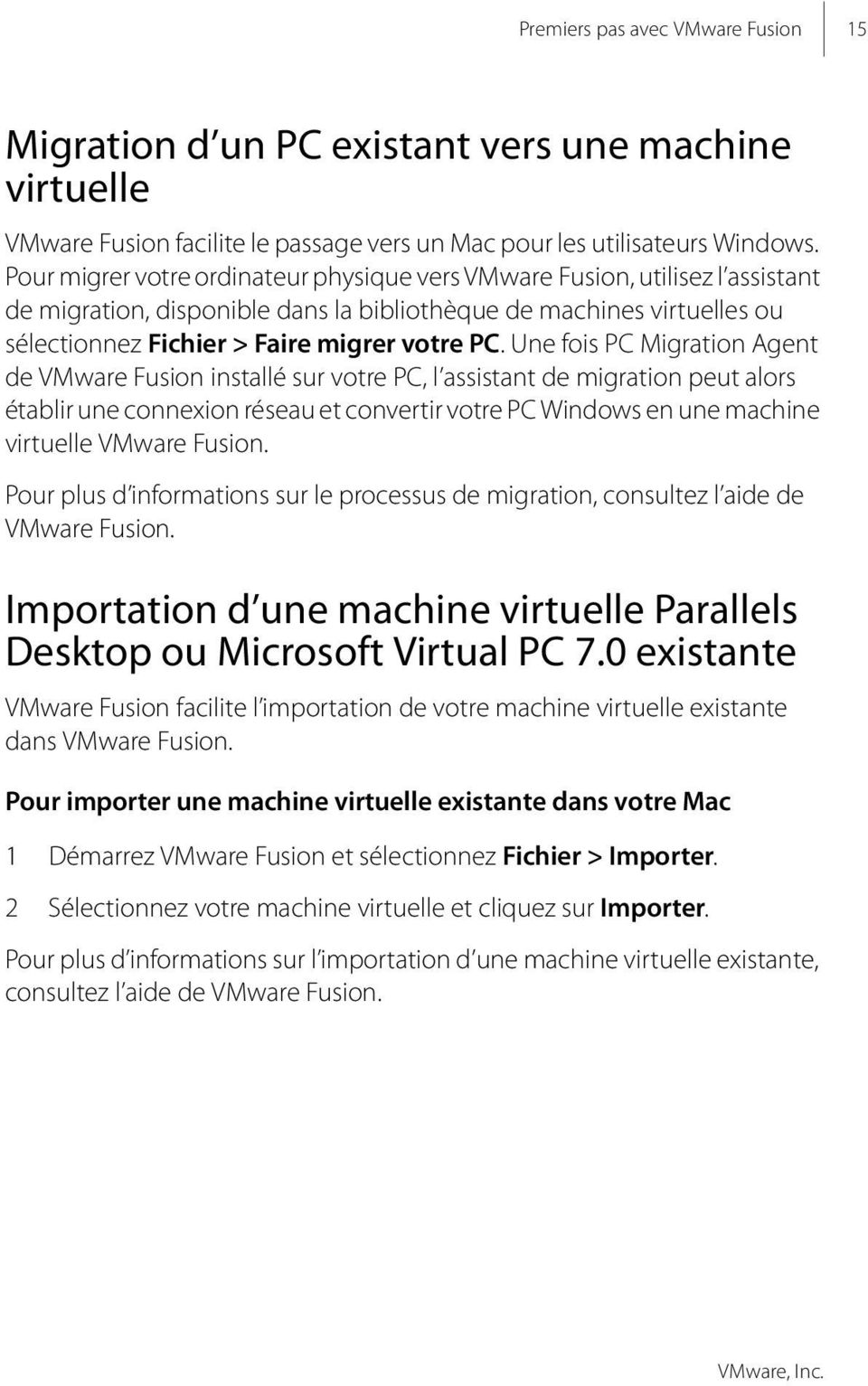 Une fois PC Migration Agent de VMware Fusion installé sur votre PC, l assistant de migration peut alors établir une connexion réseau et convertir votre PC Windows en une machine virtuelle VMware