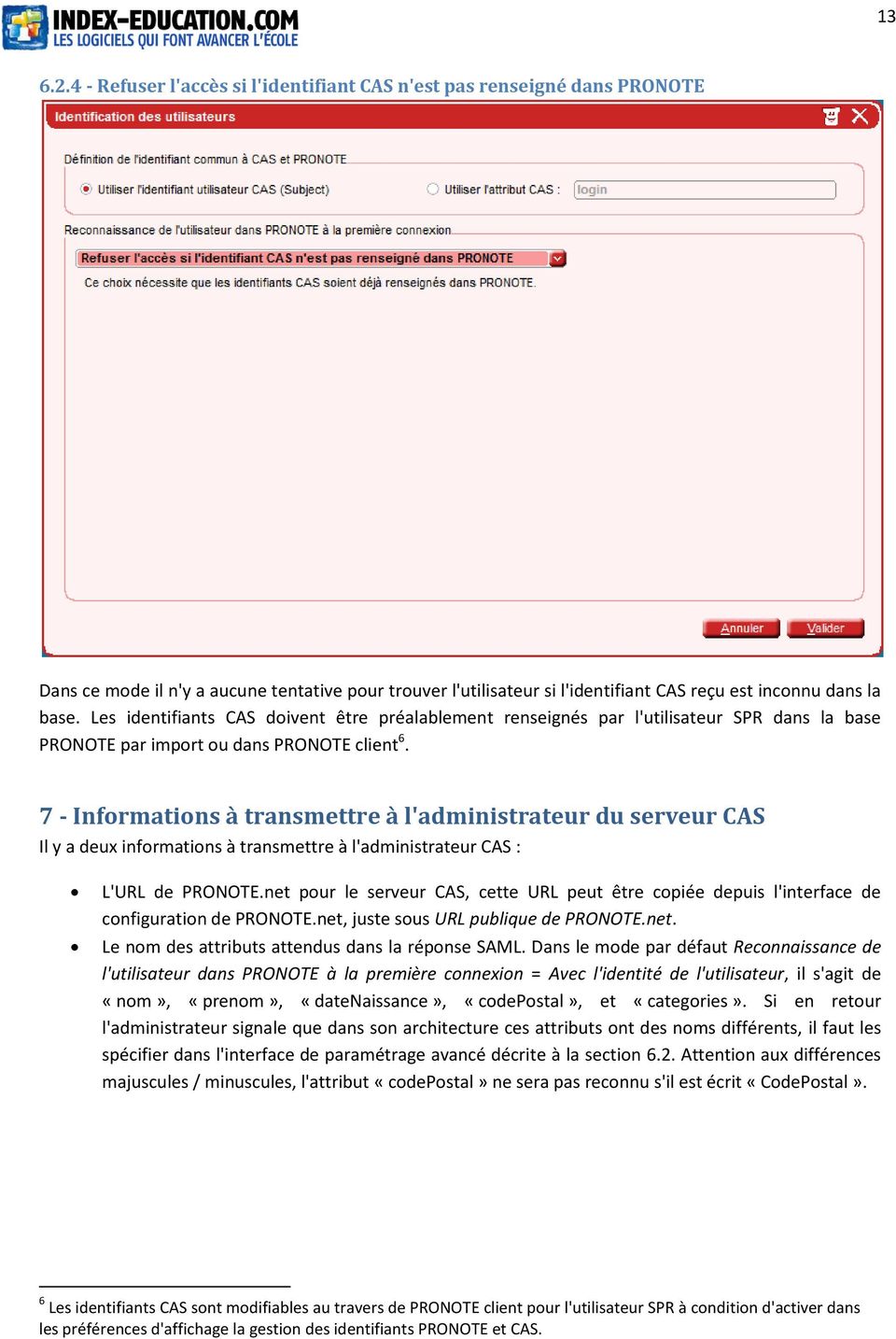 7 - Informations à transmettre à l'administrateur du serveur CAS Il y a deux informations à transmettre à l'administrateur CAS : L'URL de PRONOTE.