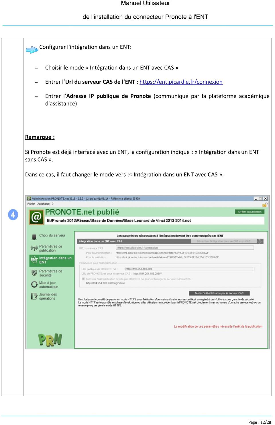 fr/connexion Entrer l Adresse IP publique de Pronote (communiqué par la plateforme académique d'assistance) Remarque