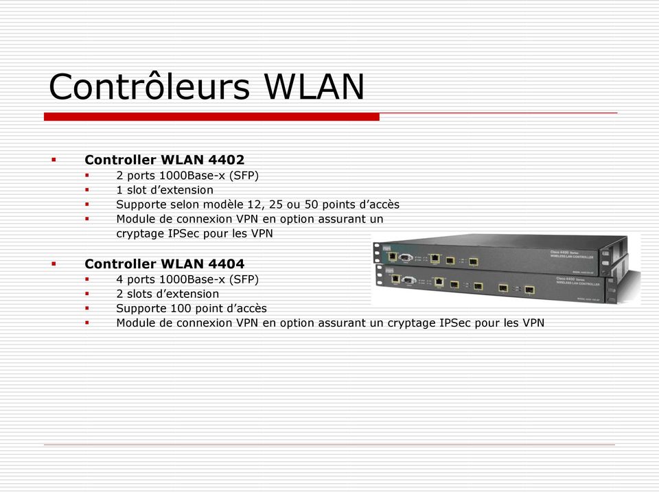 cryptage IPSec pour les VPN Controller WLAN 4404 4 ports 1000Base-x (SFP) 2 slots d