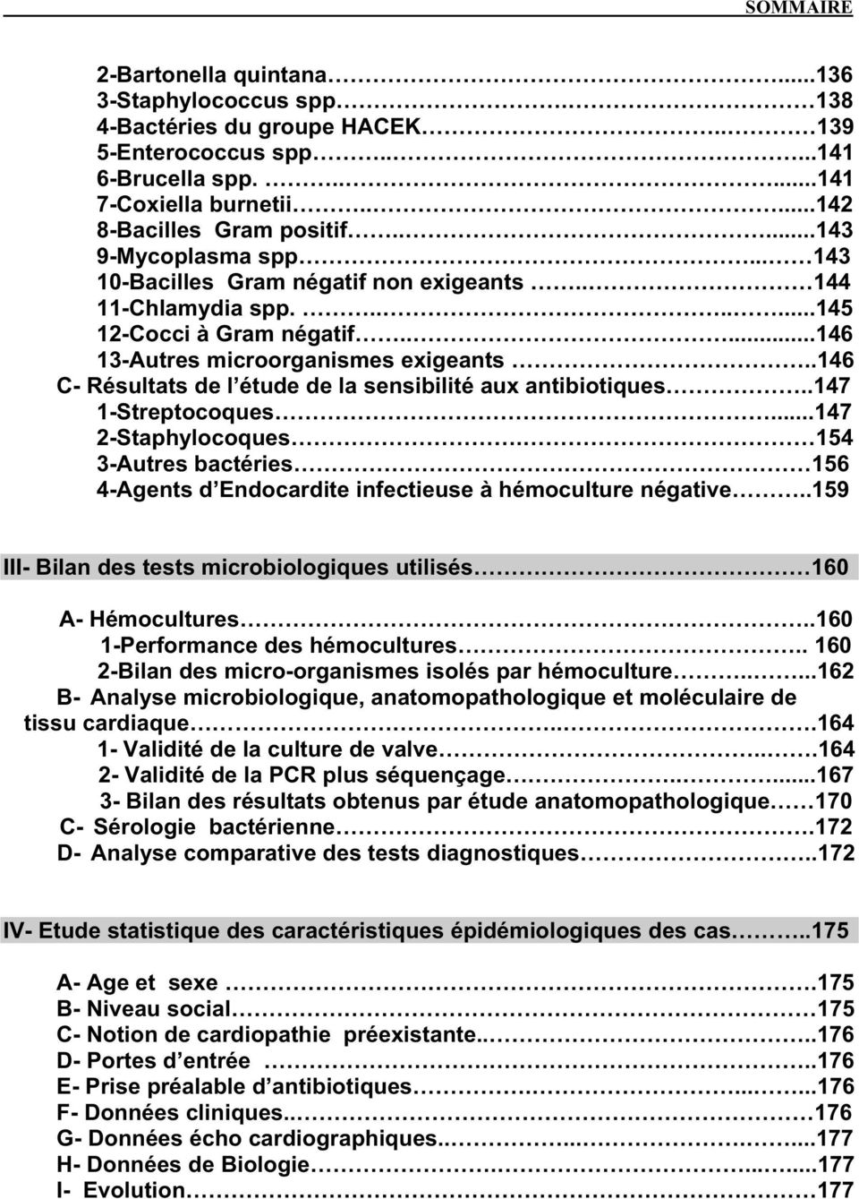 .146 C- Résultats de l étude de la sensibilité aux antibiotiques..147 1-Streptocoques...147 2-Staphylocoques. 154 3-Autres bactéries 156 4-Agents d Endocardite infectieuse à hémoculture négative.