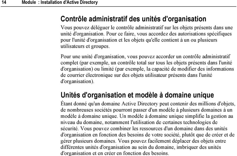 Pour une unité d'organisation, vous pouvez accorder un contrôle administratif complet (par exemple, un contrôle total sur tous les objets présents dans l'unité d'organisation) ou limité (par exemple,