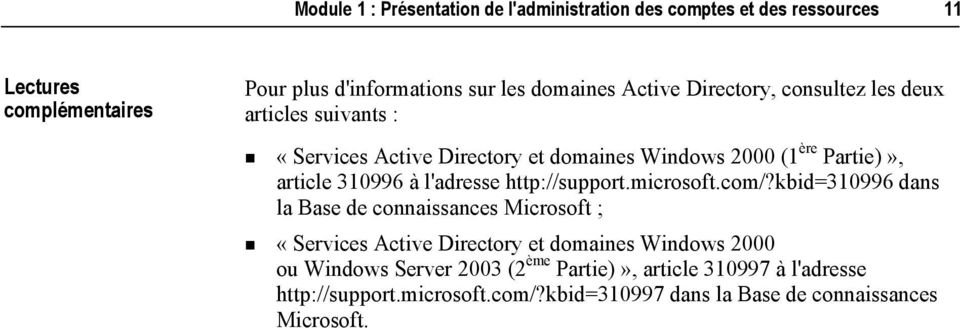 «Services Active Directory et domaines Windows 2000 (1 ère Partie)», article 310996 à l'adresse http://support.microsoft.com/?
