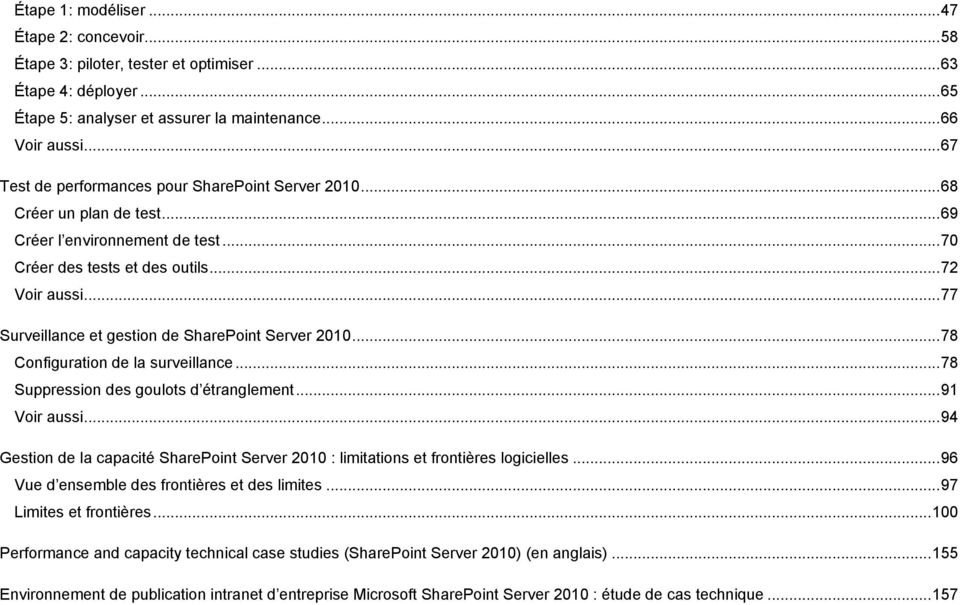 .. 77 Surveillance et gestion de SharePoint Server 2010... 78 Configuration de la surveillance... 78 Suppression des goulots d étranglement... 91 Voir aussi.