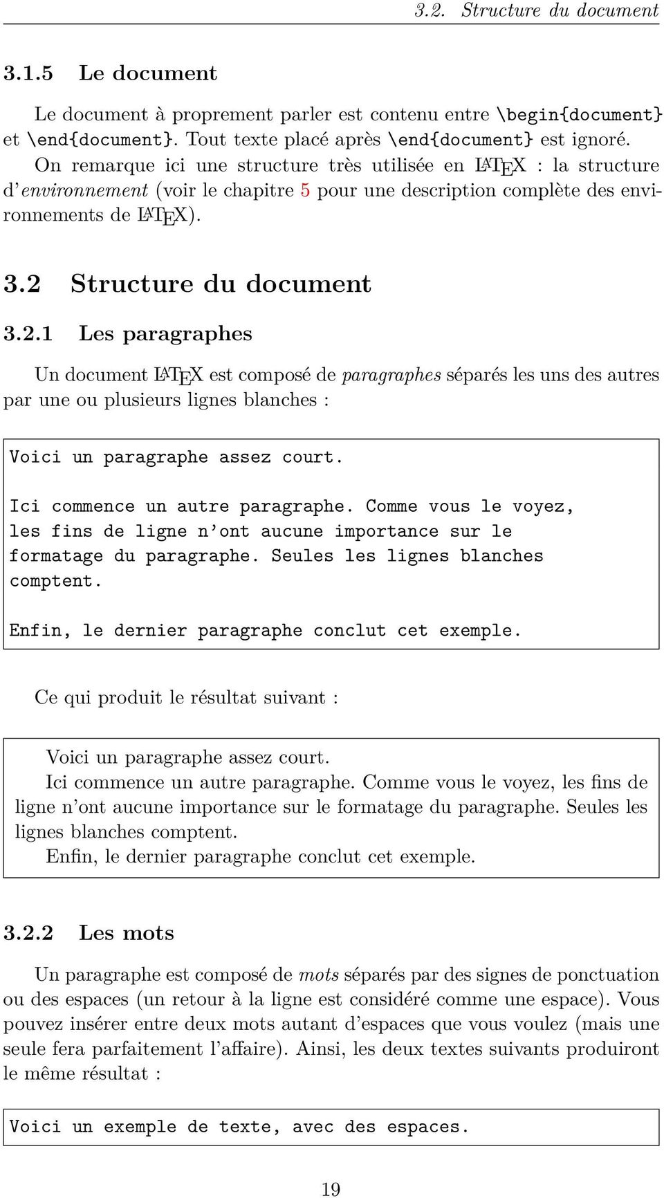 Structure du document 3.2.1 Les paragraphes Un document L A TEX est composé de paragraphes séparés les uns des autres par une ou plusieurs lignes blanches : Voici un paragraphe assez court.