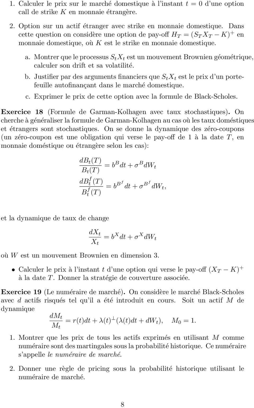 Montrer que le processus S t X t est un mouvement Brownien géométrique, calculer son drift et sa volatilité. b.