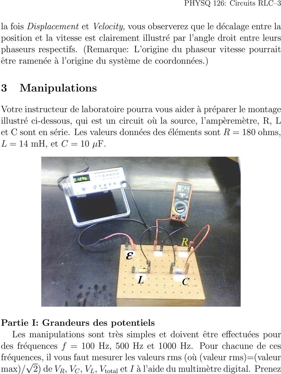 ) 3 Manipulations Votre instructeur de laboratoire pourra vous aider à préparer le montage illustré ci-dessous, qui est un circuit où la source, l ampèremètre, R, L et C sont en série.