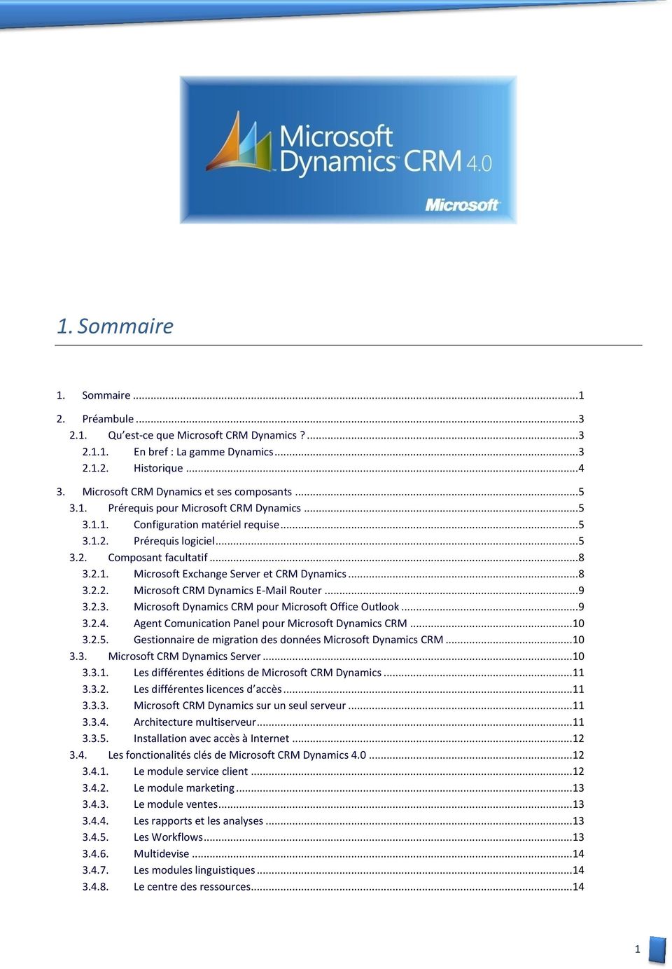 2.1. Microsoft Exchange Server et CRM Dynamics... 8 3.2.2. Microsoft CRM Dynamics E-Mail Router... 9 3.2.3. Microsoft Dynamics CRM pour Microsoft Office Outlook... 9 3.2.4.