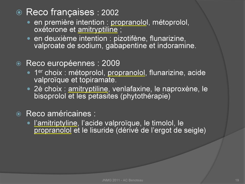 Reco européennes : 2009 1 er choix : métoprolol, propranolol, flunarizine, acide valproïque et topiramate.