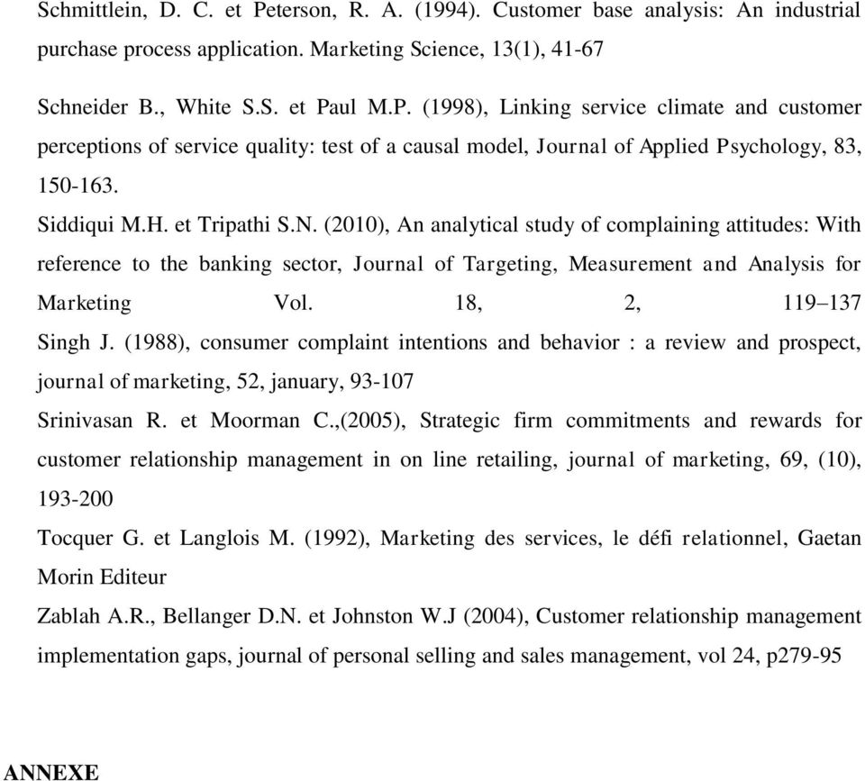 18, 2, 119 137 Singh J. (1988), consumer complaint intentions and behavior : a review and prospect, journal of marketing, 52, january, 93-107 Srinivasan R. et Moorman C.