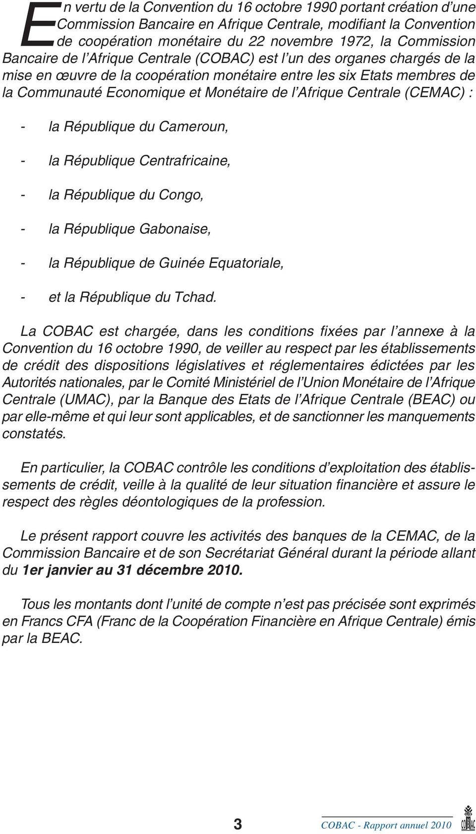 Centrale (CEMAC) : la République du Cameroun, la République Centrafricaine, la République du Congo, la République Gabonaise, la République de Guinée Equatoriale, et la République du Tchad.