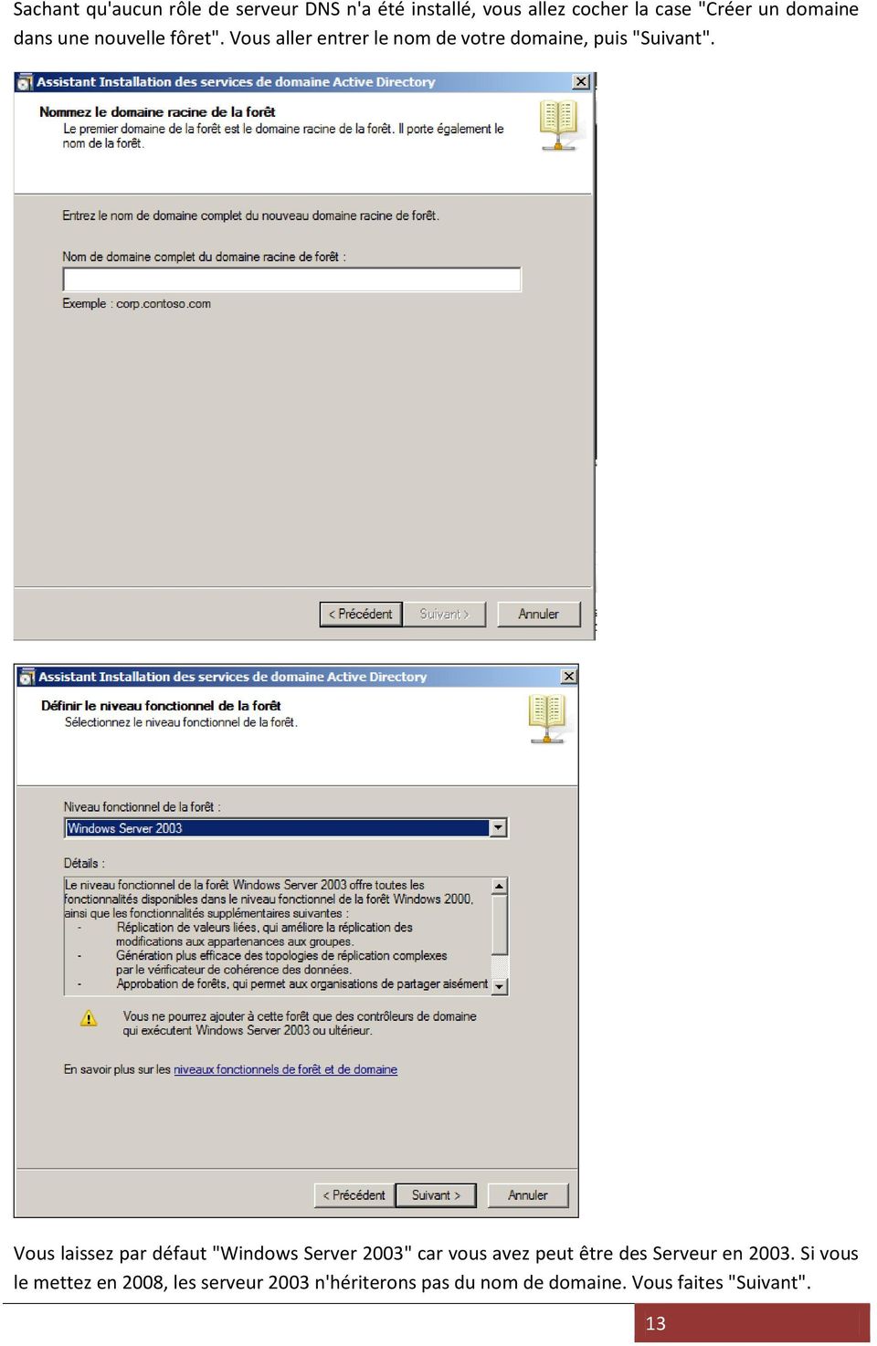 Vous laissez par défaut "Windows Server 2003" car vous avez peut être des Serveur en 2003.