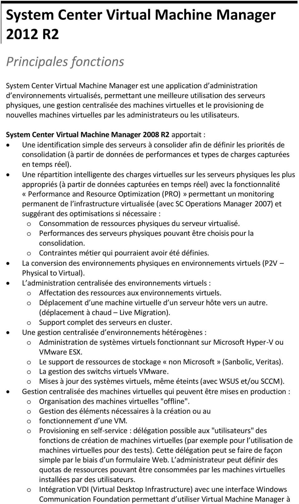 System Center Virtual Machine Manager 2008 R2 apportait : Une identification simple des serveurs à consolider afin de définir les priorités de consolidation (à partir de données de performances et