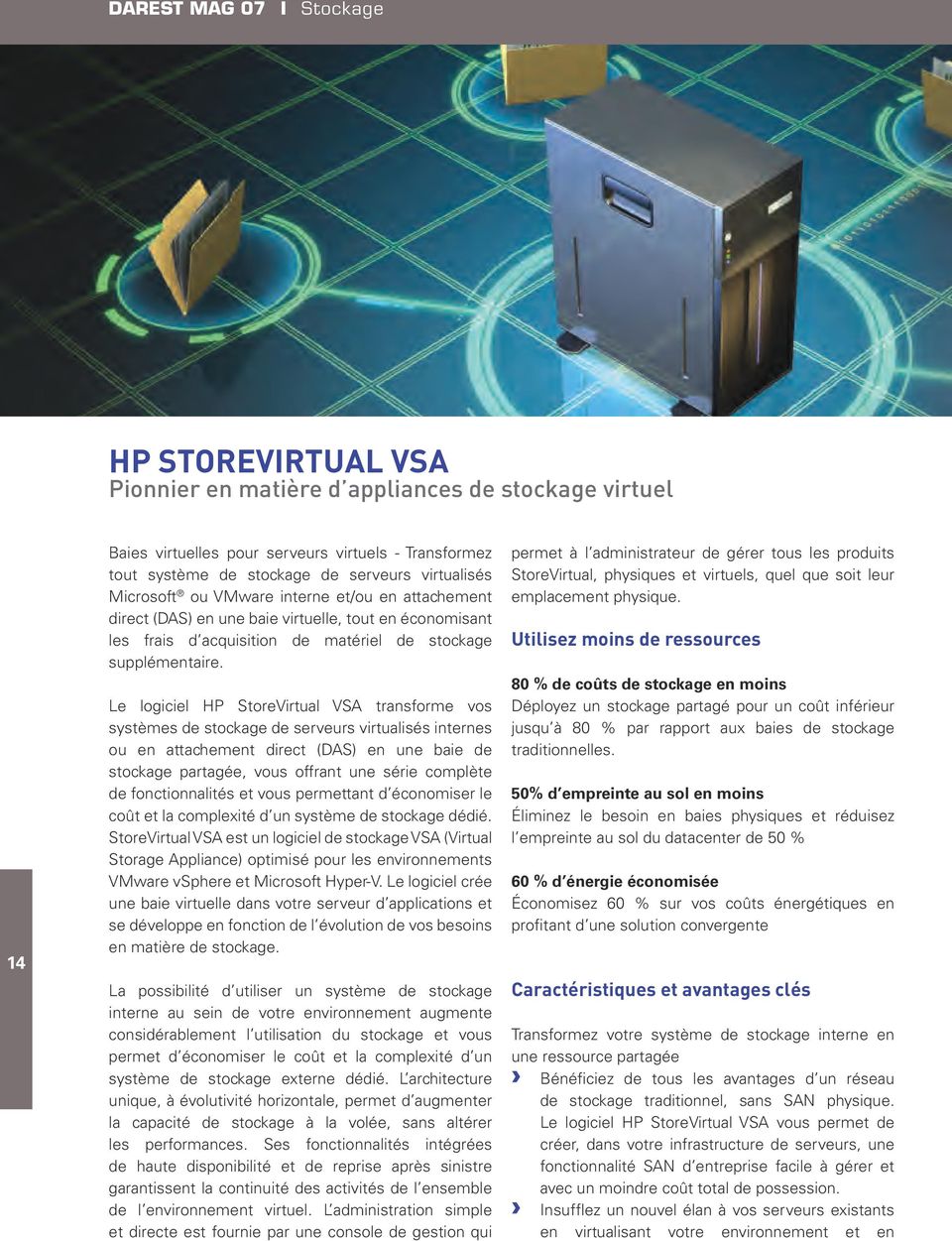 Le logiciel HP StoreVirtual VSA transforme vos systèmes de stockage de serveurs virtualisés internes ou en attachement direct (DAS) en une baie de stockage partagée, vous offrant une série complète