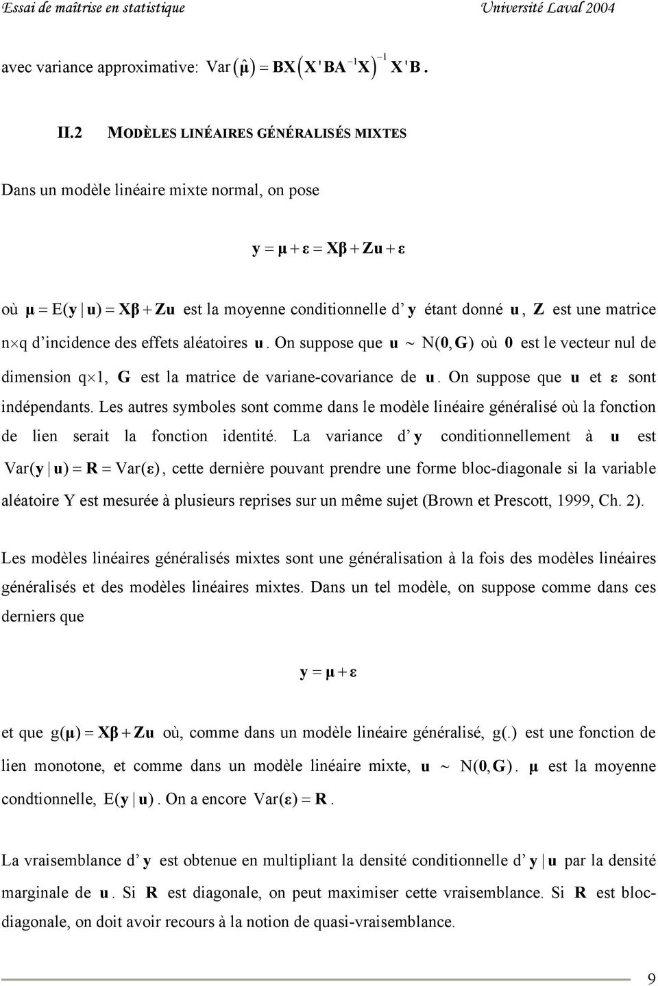 matrice n q d incidence des effets aléatoires u. On suppose que u N( 0G, ) où 0 est le vecteur nul de dimension q 1, G est la matrice de variane-covariance de u.