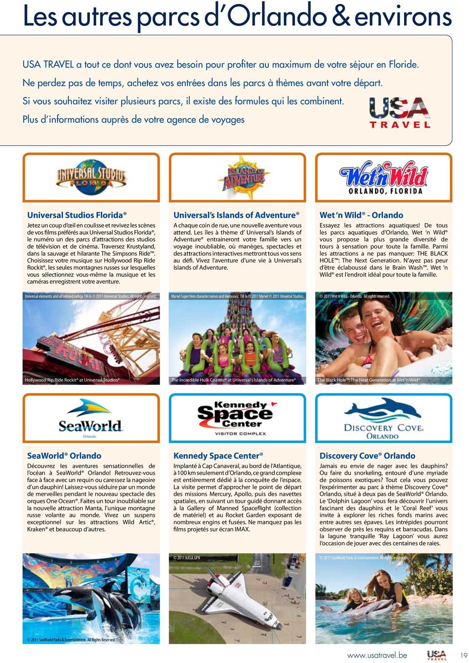 Plus d informations auprès de votre agence de voyages Universal Studios Florida Jetez un coup d œil en coulisse et revivez les scènes de vos films préférés aux Universal Studios Florida, le numéro un
