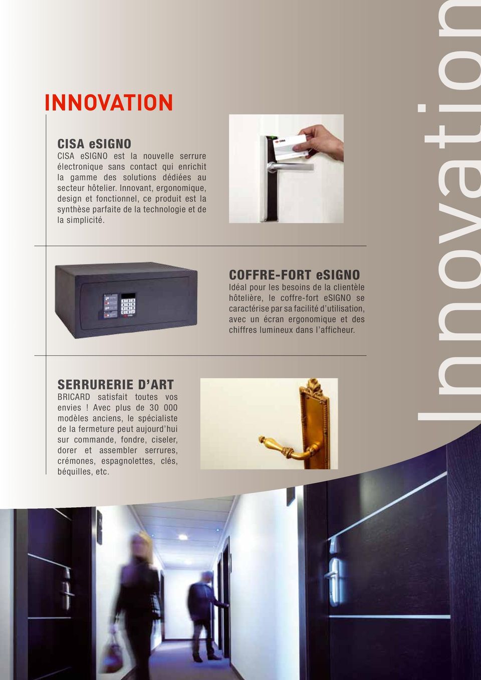 COFFRE-FORT esigno Idéal pour les besoins de la clientèle hôtelière, le coffre-fort esigno se caractérise par sa facilité d utilisation, avec un écran ergonomique et des chiffres