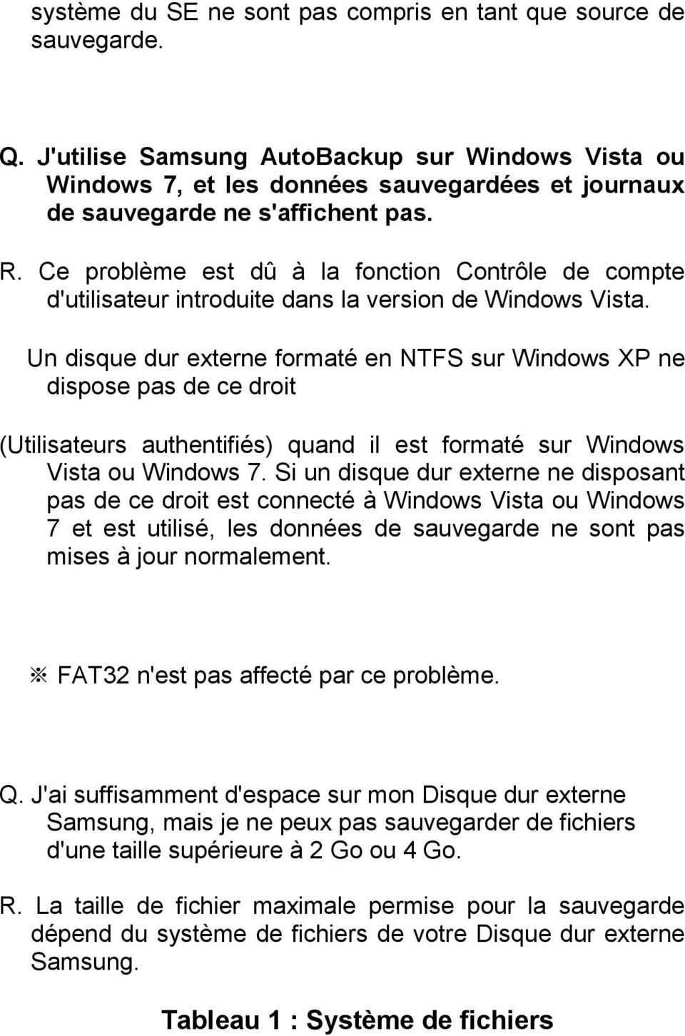 Ce problème est dû à la fonction Contrôle de compte d'utilisateur introduite dans la version de Windows Vista.
