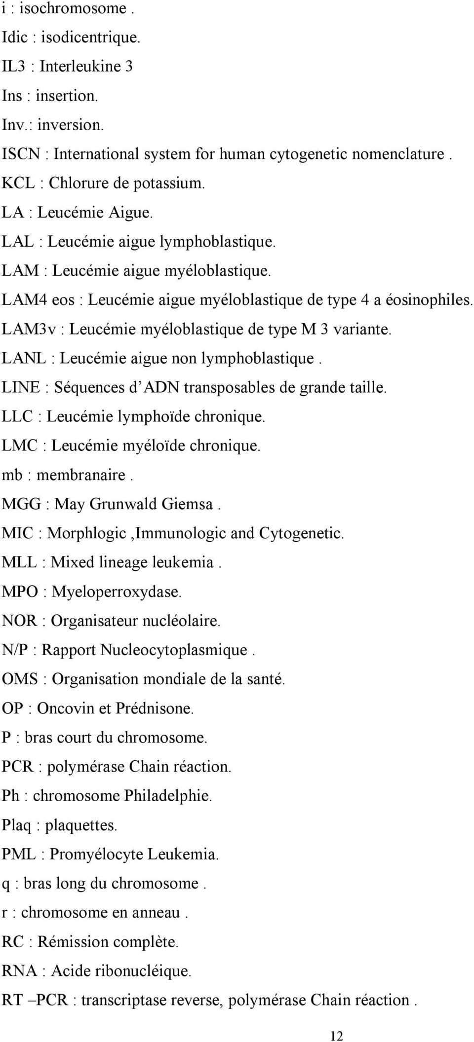LAM3v : Leucémie myéloblastique de type M 3 variante. LANL : Leucémie aigue non lymphoblastique. LINE : Séquences d ADN transposables de grande taille. LLC : Leucémie lymphoïde chronique.