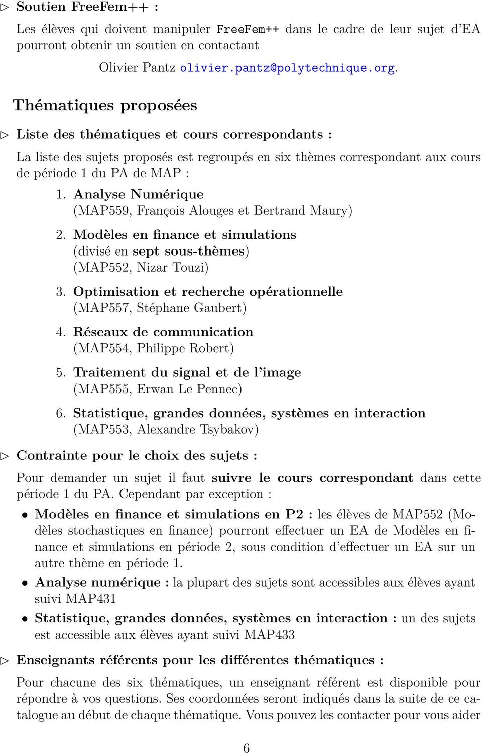 Analyse Numérique (MAP559, François Alouges et Bertrand Maury) 2. Modèles en finance et simulations (divisé en sept sous-thèmes) (MAP552, Nizar Touzi) 3.