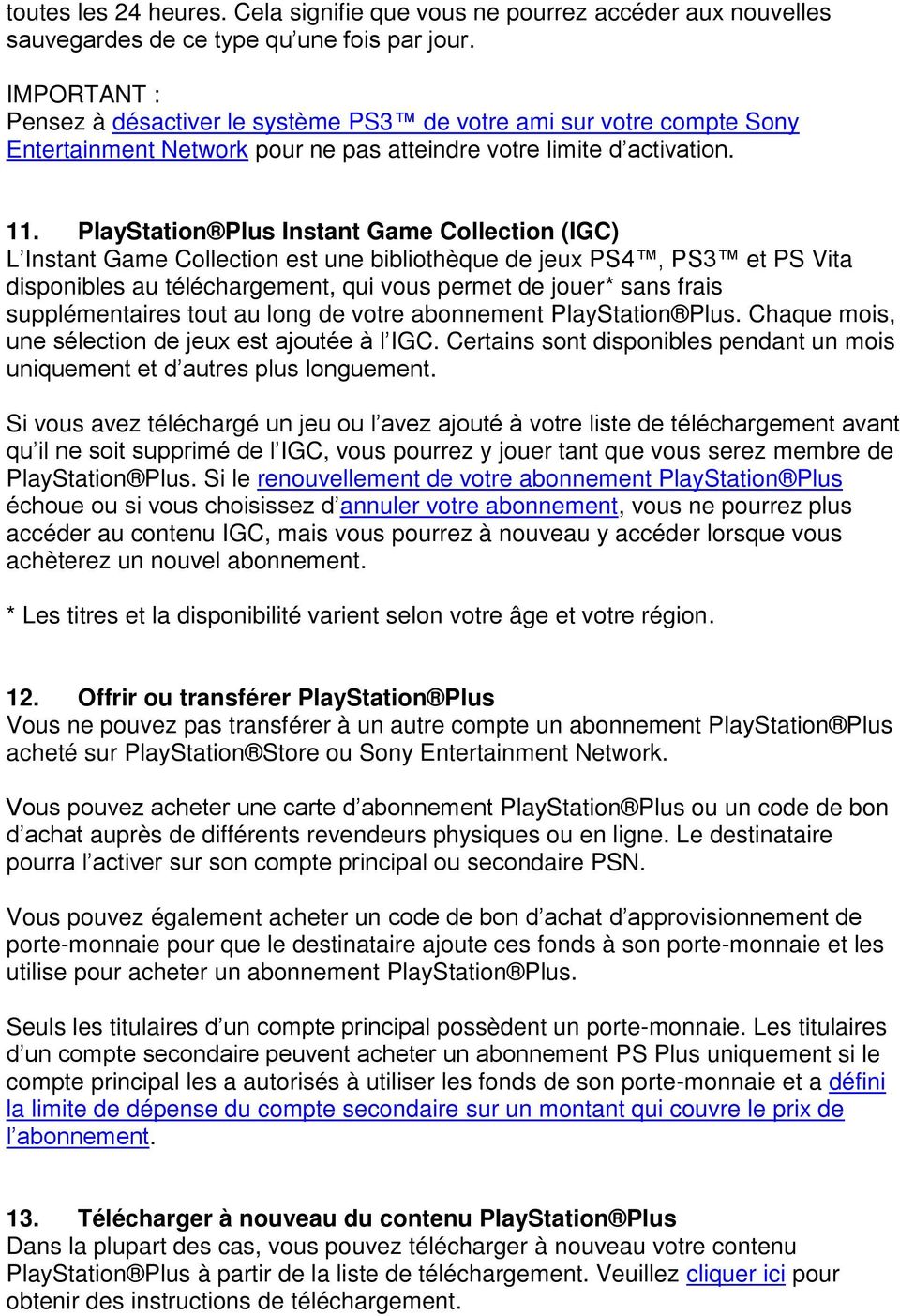 PlayStation Plus Instant Game Collection (IGC) L Instant Game Collection est une bibliothèque de jeux PS4, PS3 et PS Vita disponibles au téléchargement, qui vous permet de jouer* sans frais