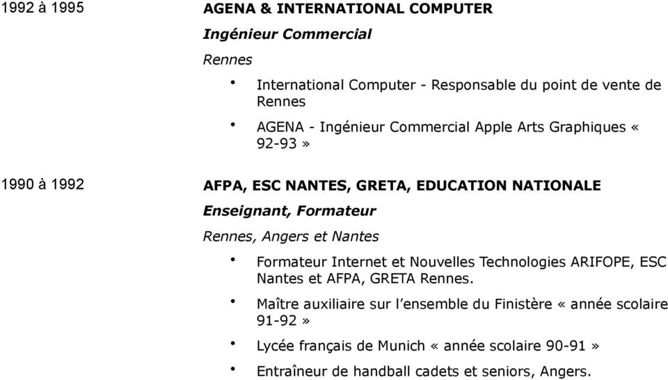 Rennes, Angers et Nantes Formateur Internet et Nouvelles Technologies ARIFOPE, ESC Nantes et AFPA, GRETA Rennes.