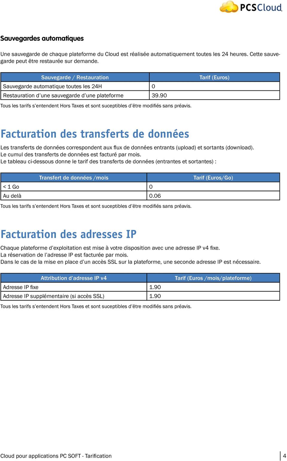 90 Tarif (Euros) Facturation des transferts de données Les transferts de données correspondent aux fl ux de données entrants (upload) et sortants (download).