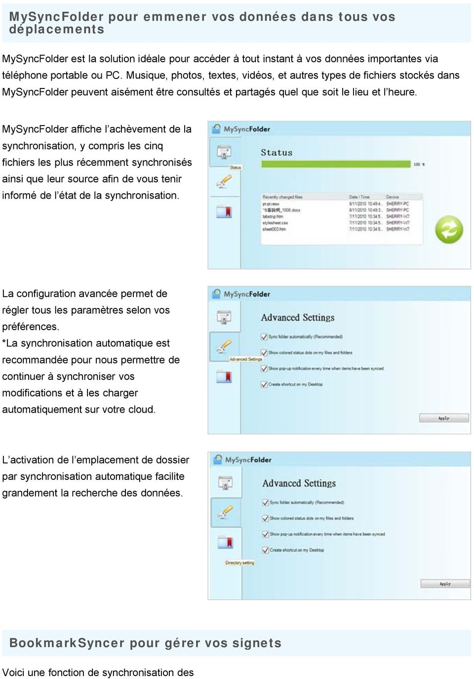 MySyncFolder affiche l achèvement de la synchronisation, y compris les cinq fichiers les plus récemment synchronisés ainsi que leur source afin de vous tenir informé de l état de la synchronisation.