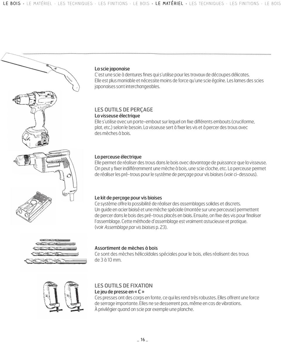 Les outils de perçage La visseuse électrique Elle s utilise avec un porte-embout sur lequel on fixe différents embouts (cruciforme, plat, etc.) selon le besoin.