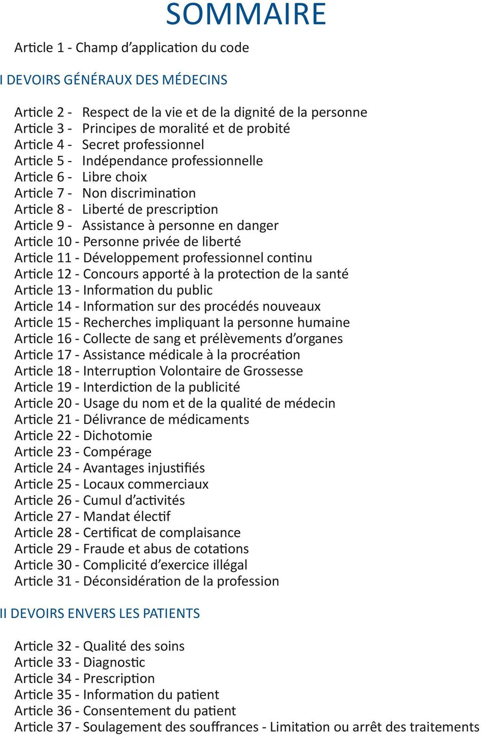 danger Article 10 - Personne privée de liberté Article 11 - Développement professionnel continu Article 12 - Concours apporté à la protection de la santé Article 13 - Information du public Article 14