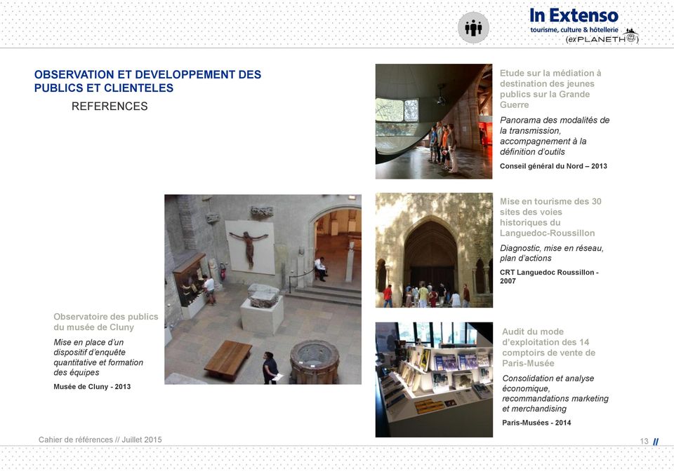CRT Languedoc Roussillon - 2007 Observatoire des publics du musée de Cluny Mise en place d un dispositif d enquête quantitative et formation des équipes Musée de Cluny - 2013 Audit du mode