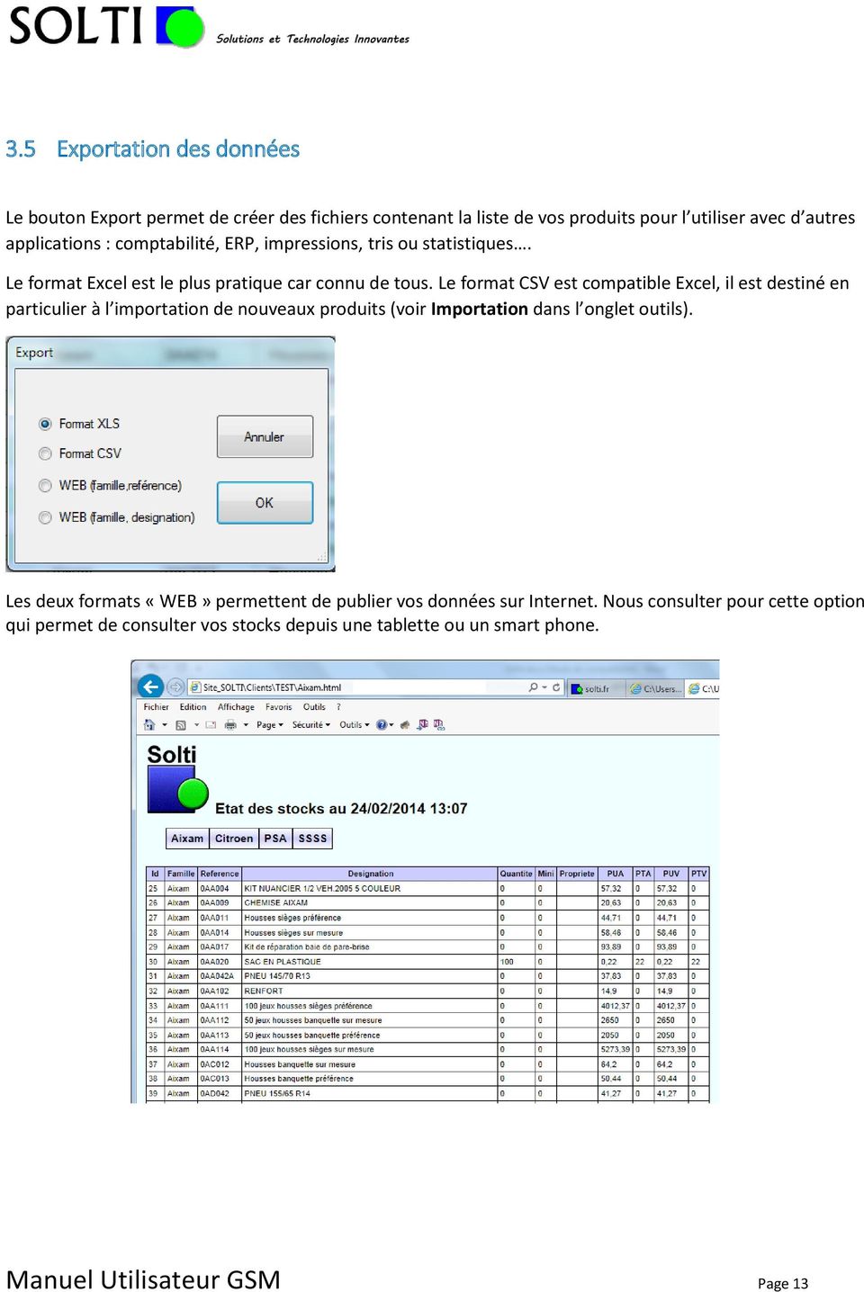 Le format CSV est compatible Excel, il est destiné en particulier à l importation de nouveaux produits (voir Importation dans l onglet outils).