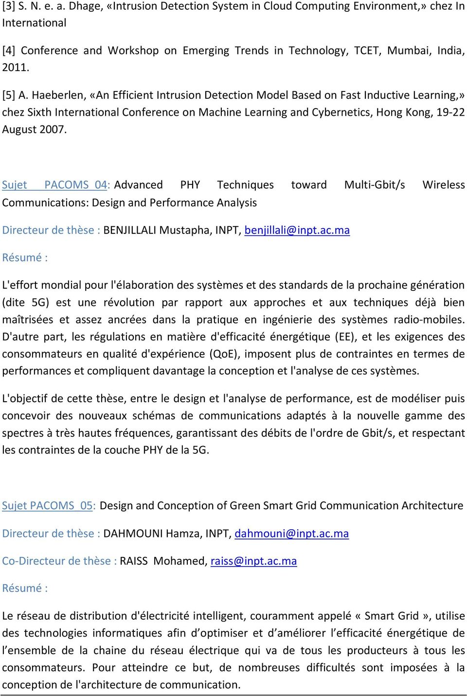 Sujet PACOMS_04: Advanced PHY Techniques toward Multi-Gbit/s Wireless Communications: Design and Performance Analysis Directeur de thèse : BENJILLALI Mustapha, INPT, benjillali@inpt.ac.