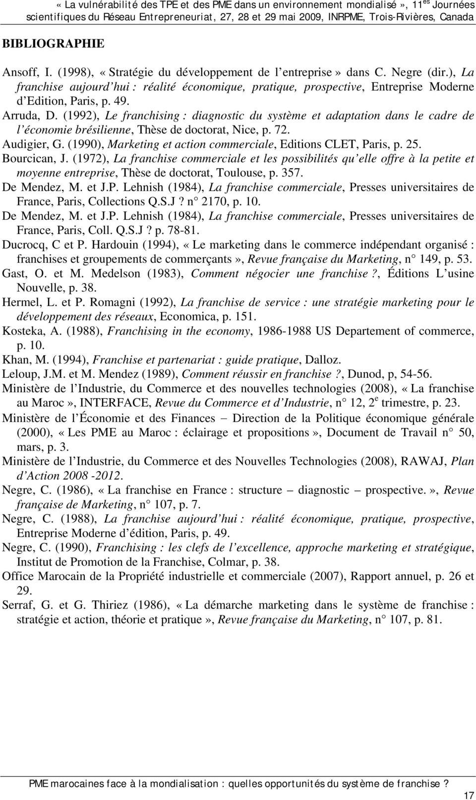 (1992), Le franchising : diagnostic du système et adaptation dans le cadre de l économie brésilienne, Thèse de doctorat, Nice, p. 72. Audigier, G.