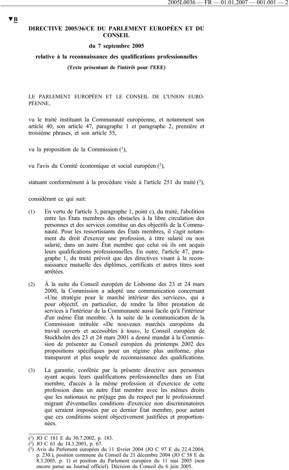 PARLEMENT EUROPÉEN ET LE CONSEIL DE L'UNION EURO- PÉENNE, vu le traité instituant la Communauté européenne, et notamment son article 40, son article 47, paragraphe 1 et paragraphe 2, première et