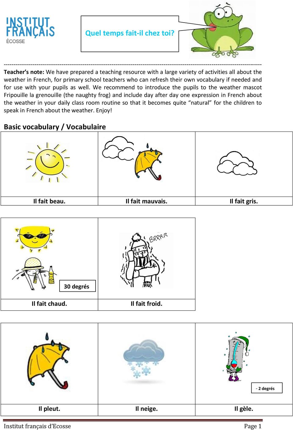 large variety of activities all about the weather in French, for primary school teachers who can refresh their own vocabulary if needed and for use with your pupils as well.