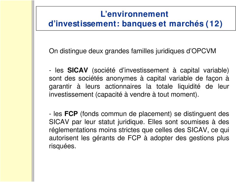 leur investissement (capacité à vendre à tout moment). -les FCP (fonds commun de placement) se distinguent des SICAV par leur statut juridique.