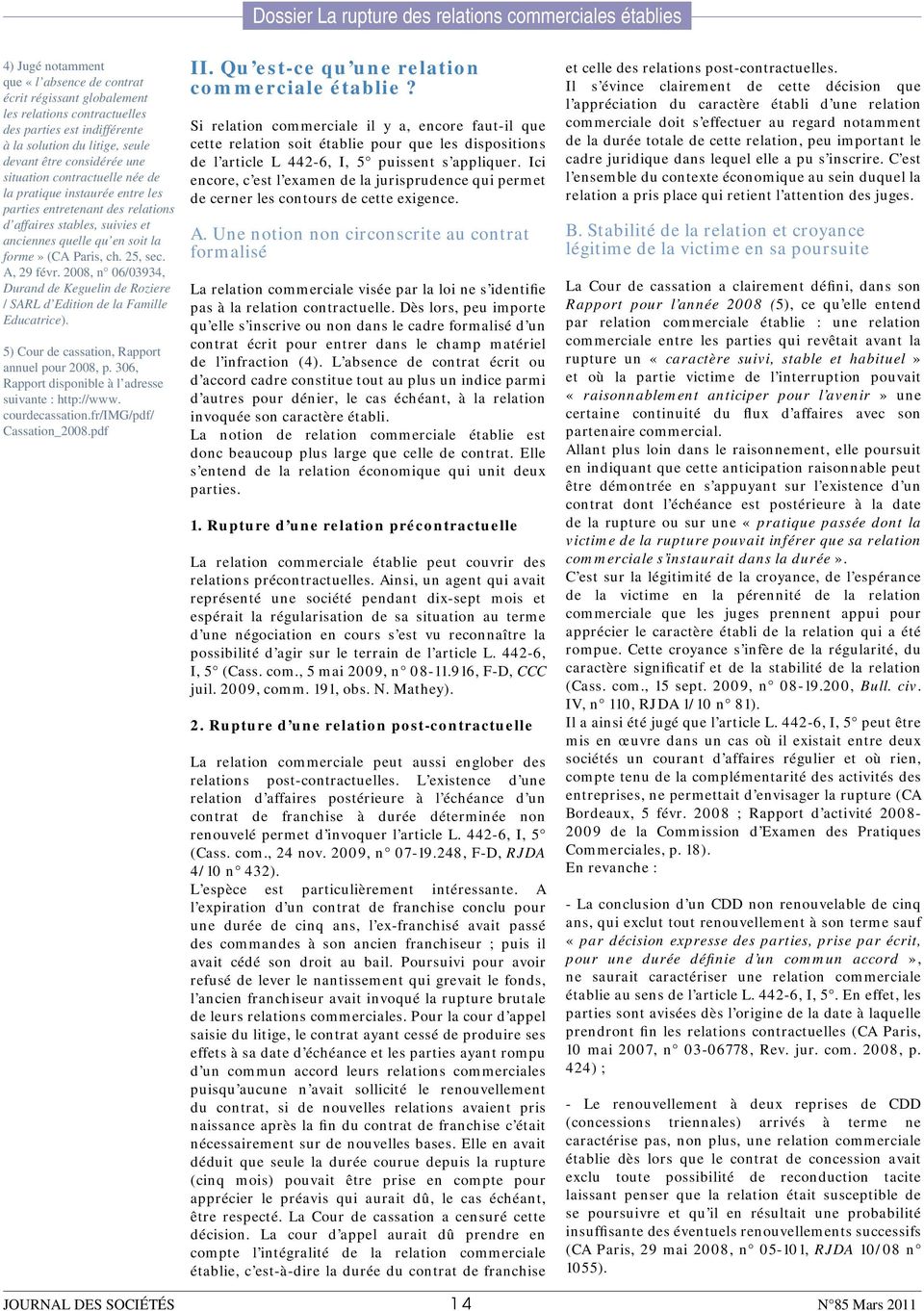 2008, n 06/03934, Durand de Keguelin de Roziere / SARL d Edition de la Famille Educatrice). 5) Cour de cassation, Rapport annuel pour 2008, p.