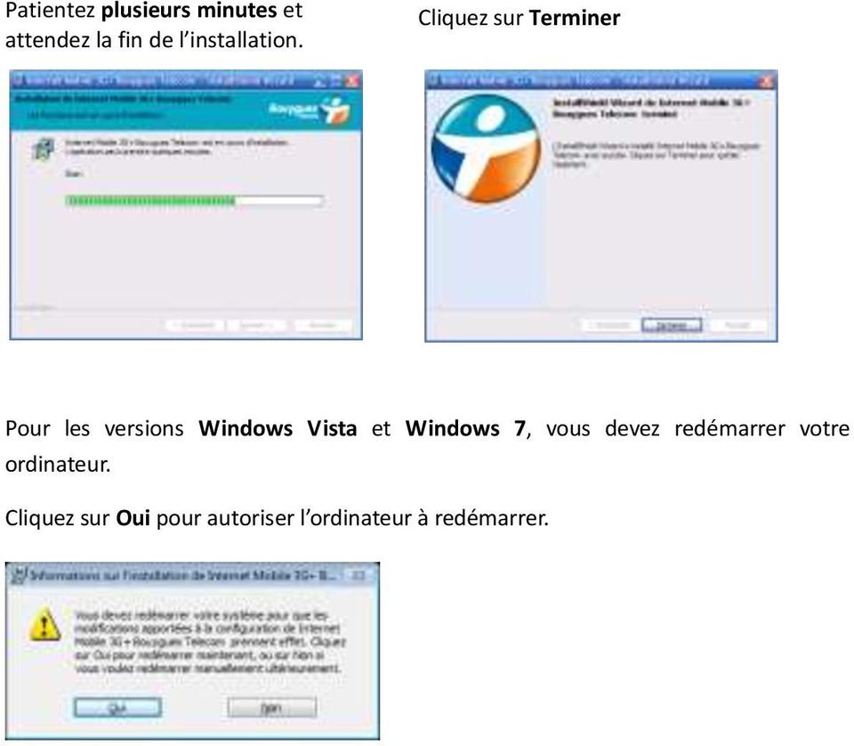 Cliquez sur Terminer Pour les versions Windows Vista et
