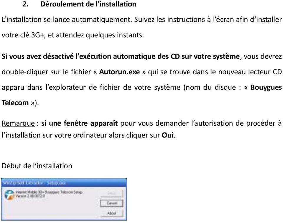 Si vous avez désactivé l exécution automatique des CD sur votre système, vous devrez double-cliquer sur le fichier «Autorun.