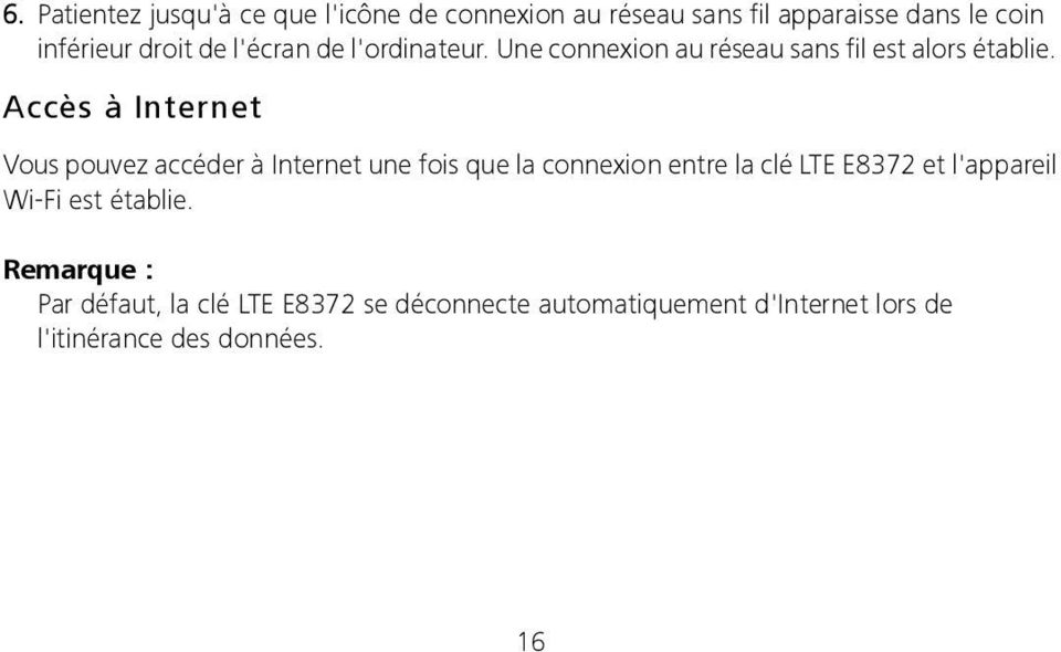 Accès à Internet Vous pouvez accéder à Internet une fois que la connexion entre la clé LTE E8372 et