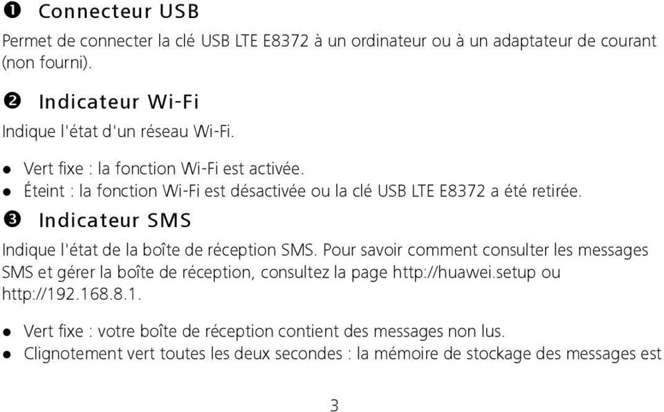Éteint : la fonction Wi-Fi est désactivée ou la clé USB LTE E8372 a été retirée. Indicateur SMS Indique l'état de la boîte de réception SMS.