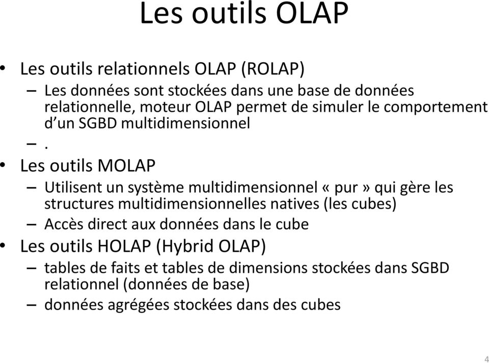 Les outils MOLAP Utilisent un système multidimensionnel «pur» qui gère les structures multidimensionnelles natives (les cubes)