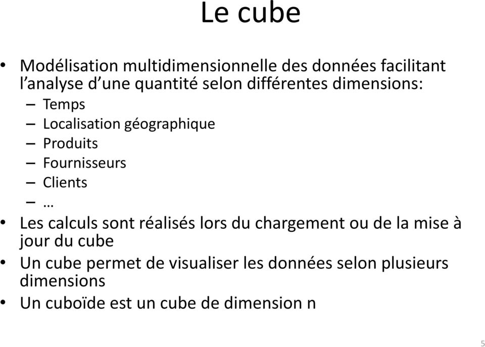 Clients Les calculs sont réalisés lors du chargement ou de la mise à jour du cube Un cube