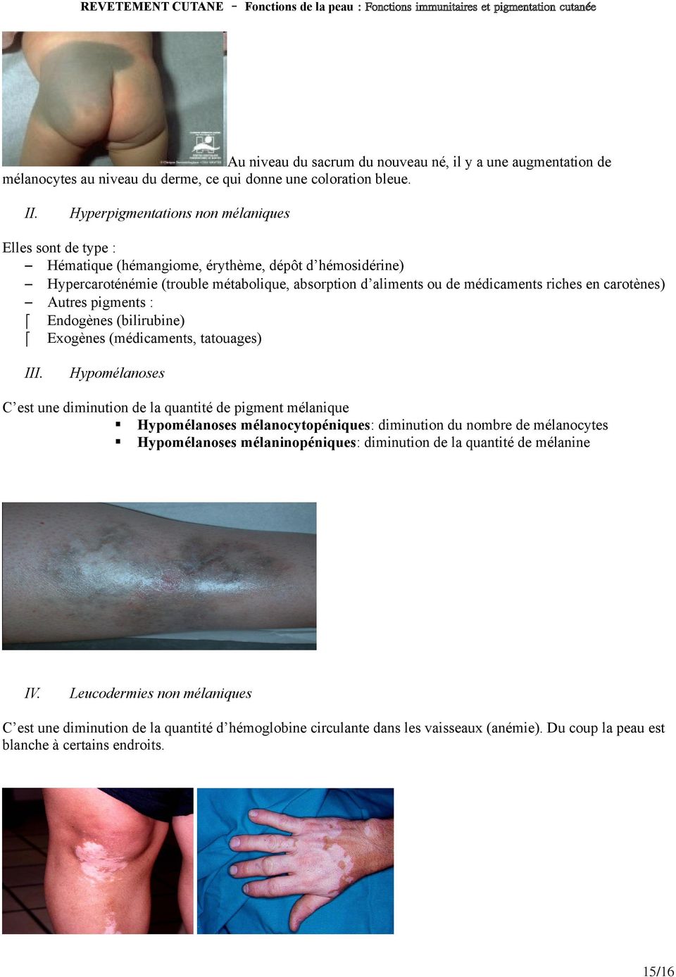 carotènes) Autres pigments : Endogènes (bilirubine) Exogènes (médicaments, tatouages) III.