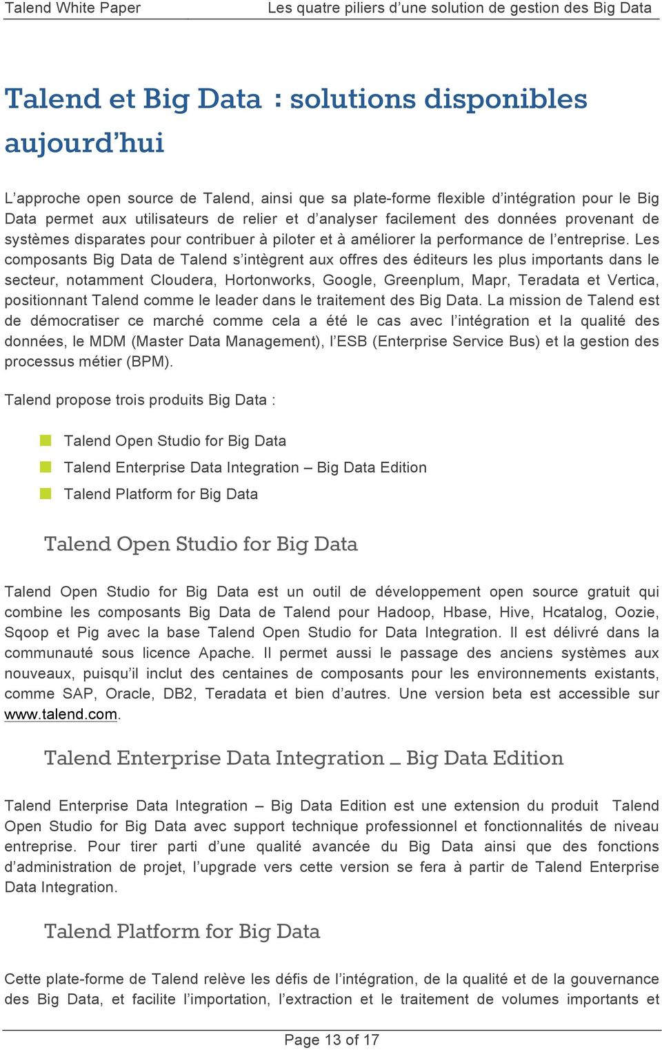 Les composants Big Data de Talend s intègrent aux offres des éditeurs les plus importants dans le secteur, notamment Cloudera, Hortonworks, Google, Greenplum, Mapr, Teradata et Vertica, positionnant