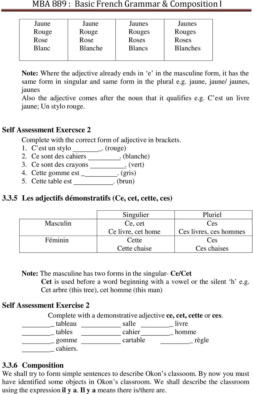 Self Assessment Exercsce 2 Complete with the correct form of adjective in brackets. 1. C est un stylo _. (rouge) 2. Ce sont des cahiers. (blanche) 3. Ce sont des crayons. (vert) 4. Cette gomme est _.
